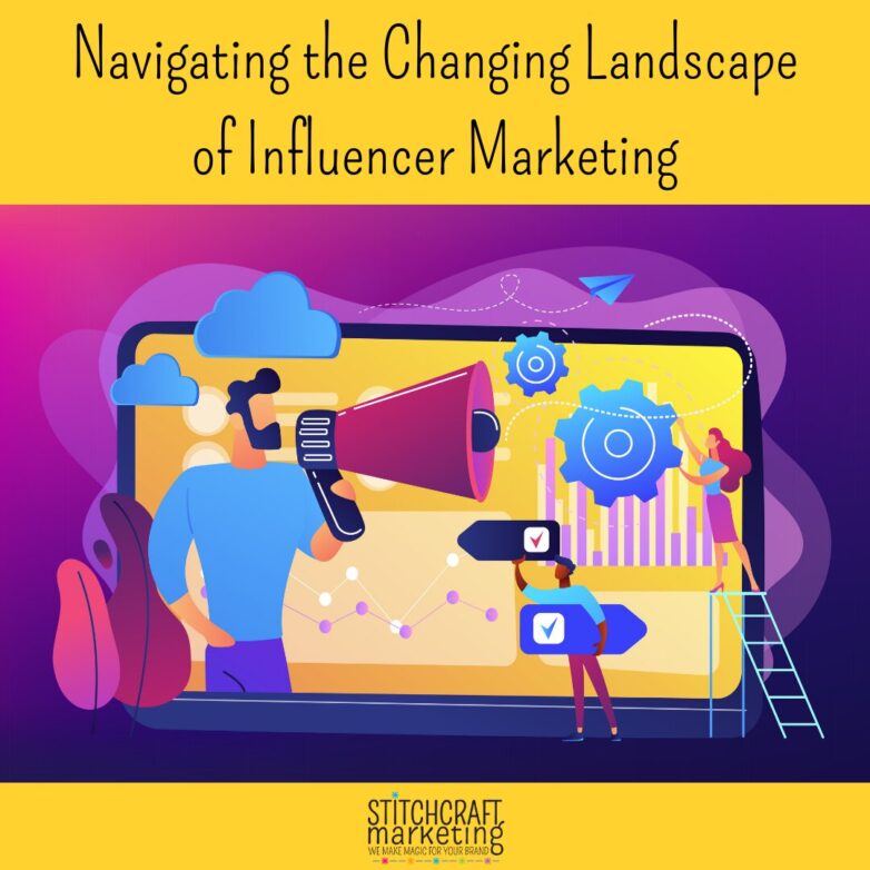 Navigating the Changing Landscape of Influencer Marketing