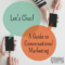 Let’s Chat: A Guide to Conversational Marketing