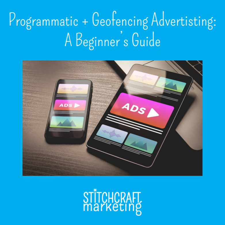 Programmatic + Geofencing Advertising: A Beginner’s Guide