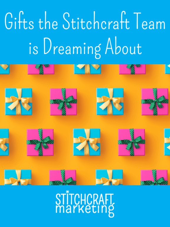 Gifts the Stitchcraft Team is Dreaming About