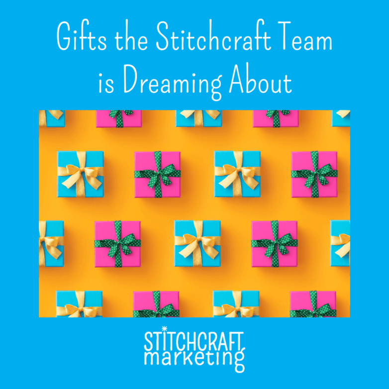 Gifts the Stitchcraft Team is Dreaming About