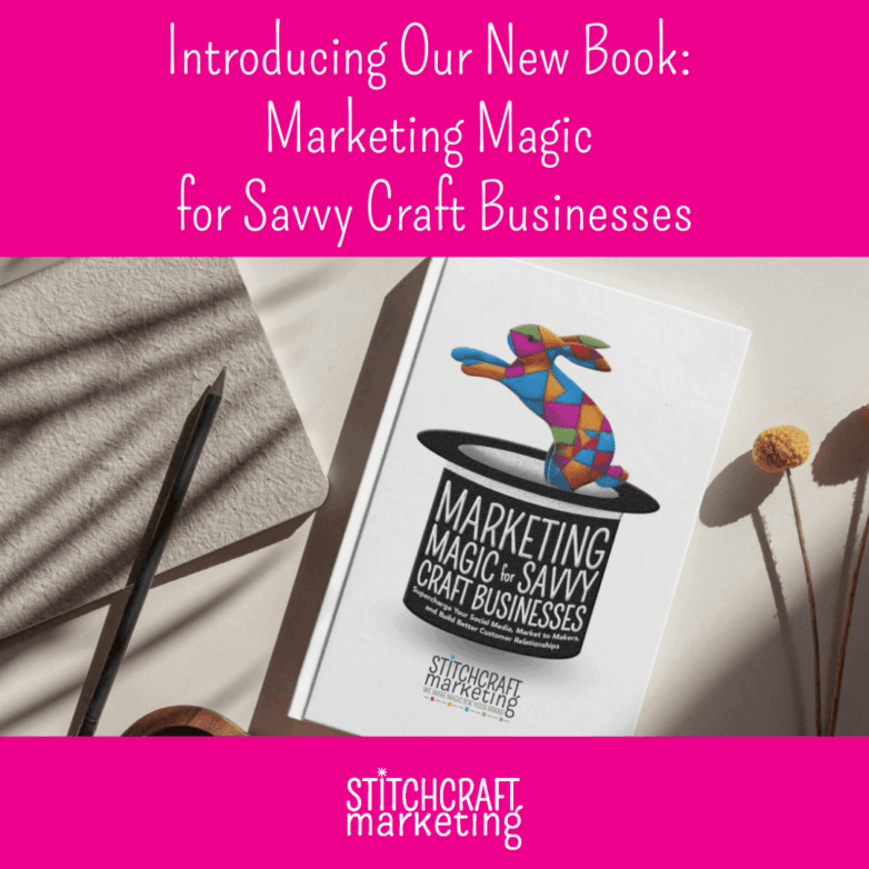 Introducing Our New Book: Marketing Magic for Savvy Craft Businesses