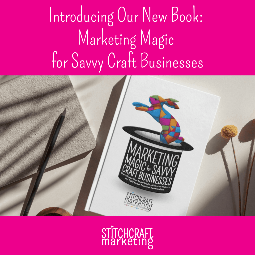 Introducing Our New Book: Marketing Magic for Savvy Craft Businesses