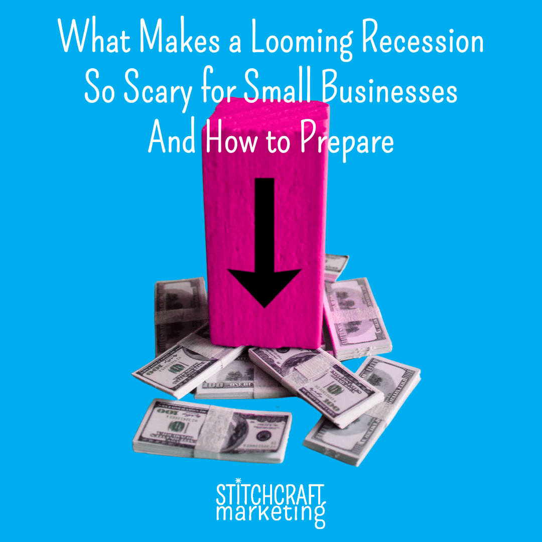 Pink block with down arrow printed on it is stacked on piles of paper US money. Text overlay reads "What Makes a Looming Recession So Scary for Small Businesses and How to Prepare."