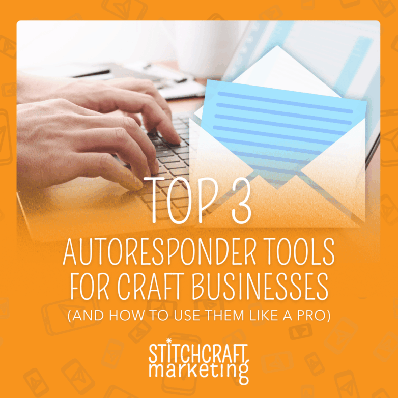 Top 3 Autoresponder Tools for Craft Businesses (and How To Use Them Like a Pro)