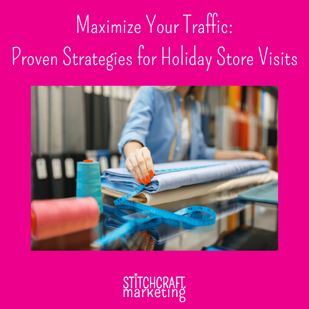 Text reads Maximize Your Traffic with Proven Strategies for Holiday Store Visits on a pink background and in the center is an image of a woman measuring yardage of fabric in a quilt store.